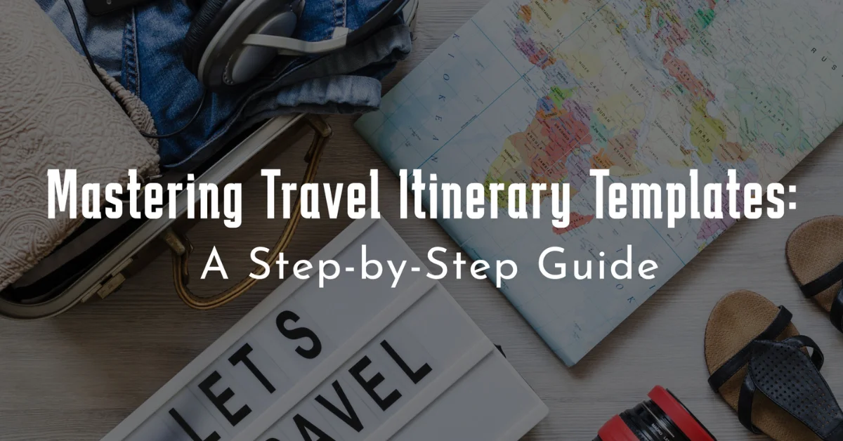 Save Time and Stay Organized: Mastering Travel Itinerary Templates