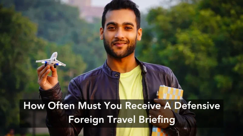 How Often Must You Receive A Defensive Foreign Travel Briefing